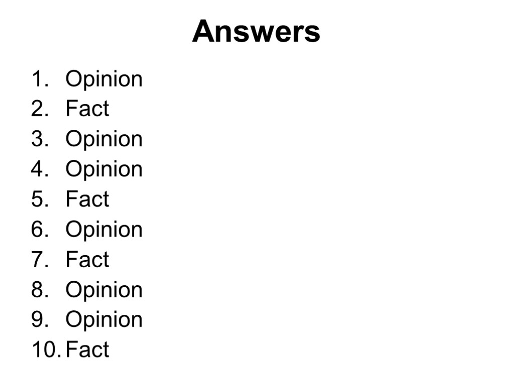 Answers Opinion Fact Opinion Opinion Fact Opinion Fact Opinion Opinion Fact
